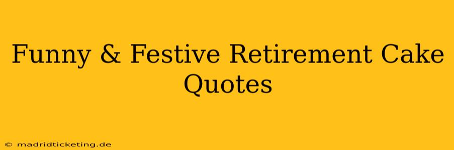 Funny & Festive Retirement Cake Quotes