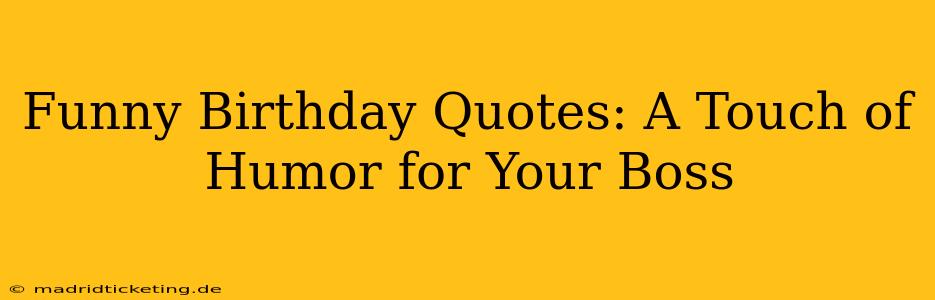 Funny Birthday Quotes: A Touch of Humor for Your Boss