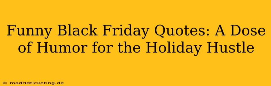 Funny Black Friday Quotes: A Dose of Humor for the Holiday Hustle