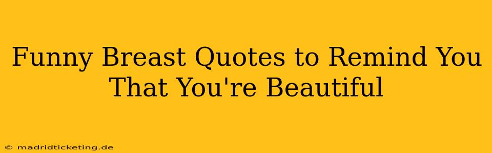 Funny Breast Quotes to Remind You That You're Beautiful