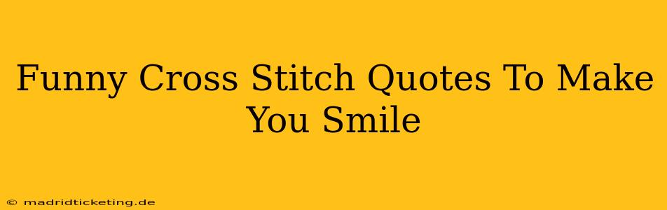 Funny Cross Stitch Quotes To Make You Smile