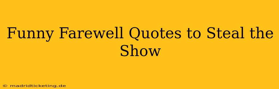 Funny Farewell Quotes to Steal the Show