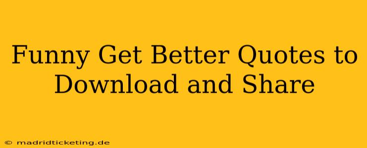 Funny Get Better Quotes to Download and Share