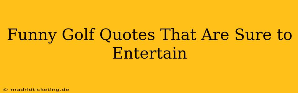 Funny Golf Quotes That Are Sure to Entertain