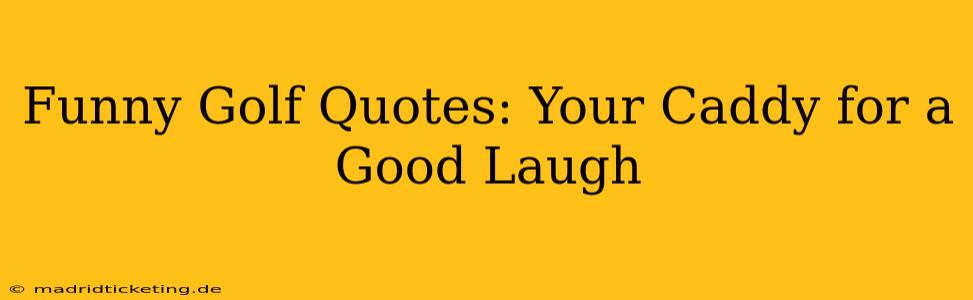 Funny Golf Quotes: Your Caddy for a Good Laugh