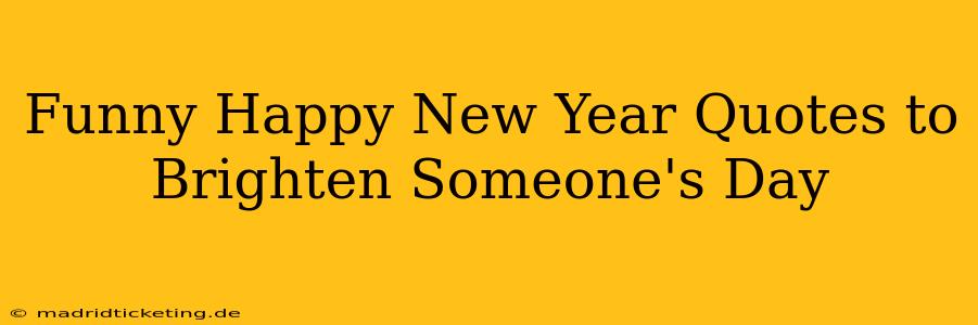 Funny Happy New Year Quotes to Brighten Someone's Day