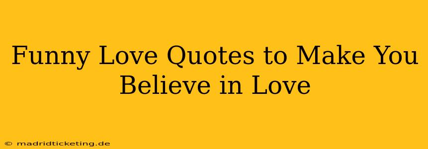 Funny Love Quotes to Make You Believe in Love