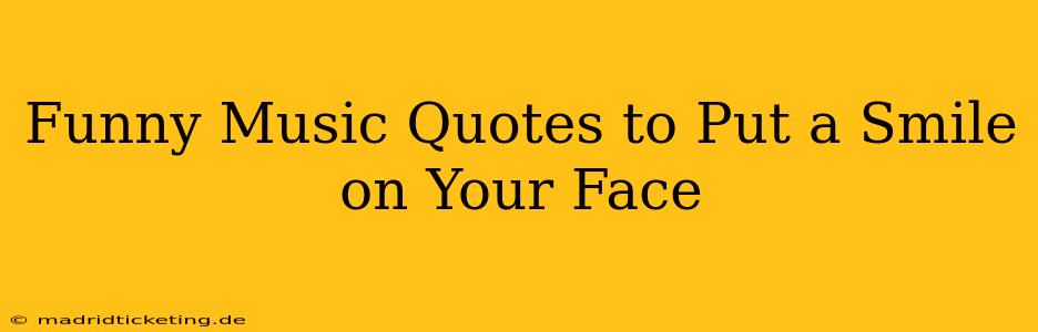 Funny Music Quotes to Put a Smile on Your Face