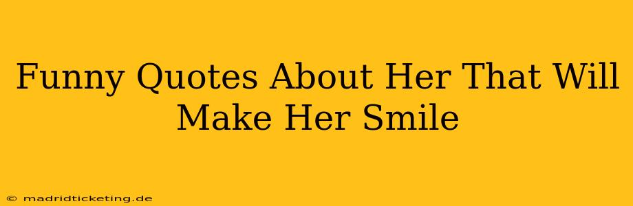 Funny Quotes About Her That Will Make Her Smile