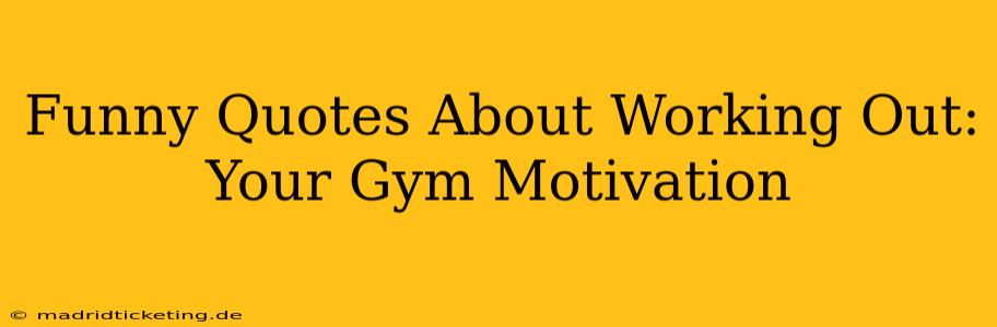 Funny Quotes About Working Out: Your Gym Motivation
