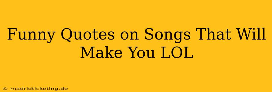 Funny Quotes on Songs That Will Make You LOL