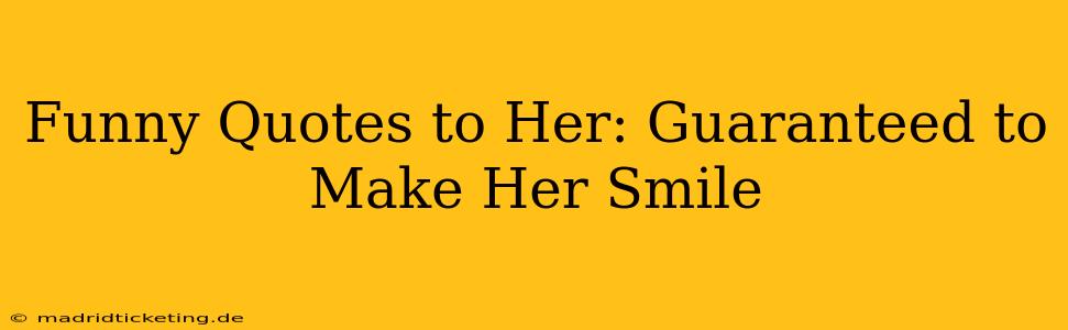 Funny Quotes to Her: Guaranteed to Make Her Smile