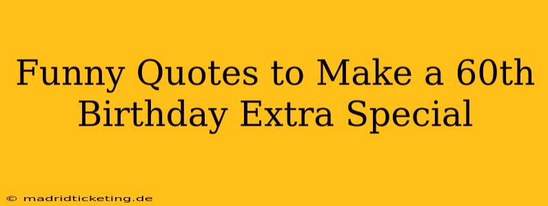 Funny Quotes to Make a 60th Birthday Extra Special