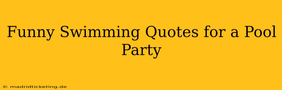 Funny Swimming Quotes for a Pool Party