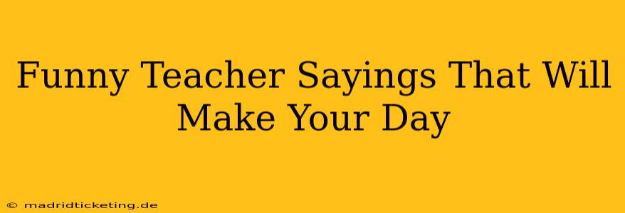 Funny Teacher Sayings That Will Make Your Day