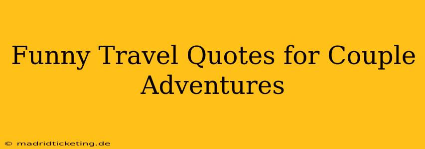 Funny Travel Quotes for Couple Adventures