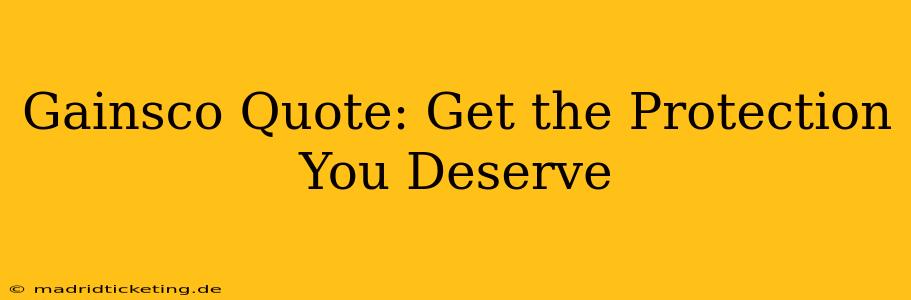 Gainsco Quote: Get the Protection You Deserve