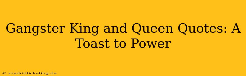 Gangster King and Queen Quotes: A Toast to Power