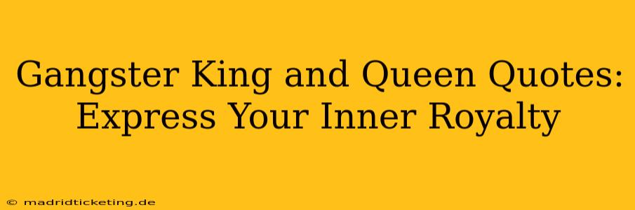 Gangster King and Queen Quotes: Express Your Inner Royalty