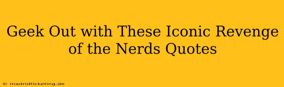Geek Out with These Iconic Revenge of the Nerds Quotes
