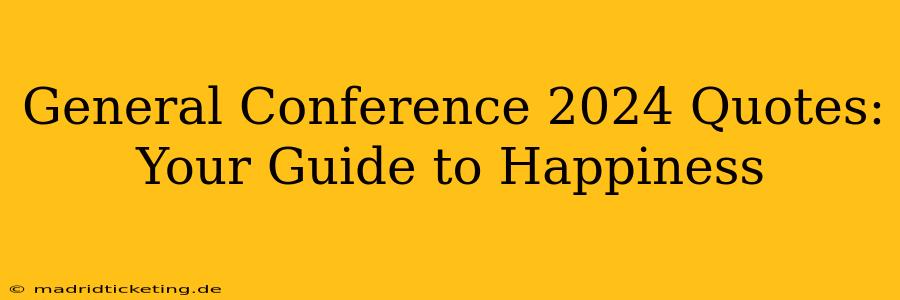 General Conference 2024 Quotes: Your Guide to Happiness