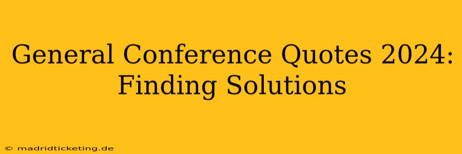 General Conference Quotes 2024: Finding Solutions