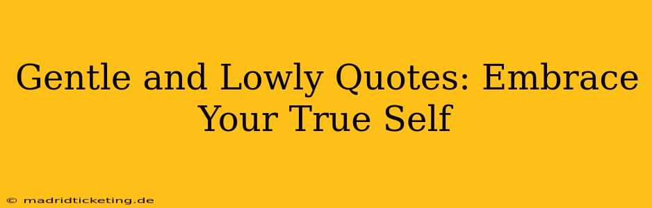 Gentle and Lowly Quotes: Embrace Your True Self