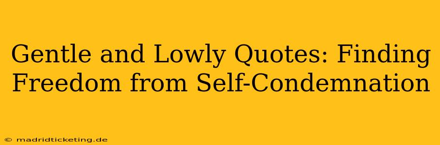 Gentle and Lowly Quotes: Finding Freedom from Self-Condemnation