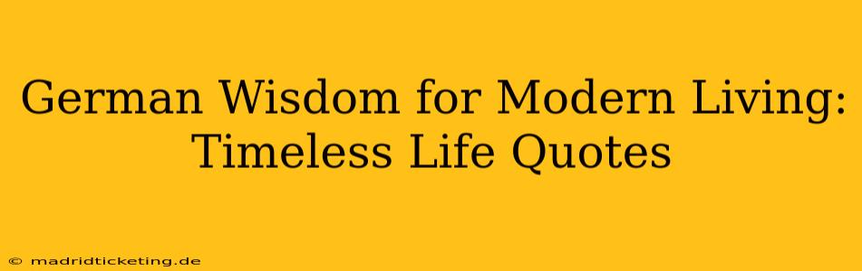 German Wisdom for Modern Living:  Timeless Life Quotes