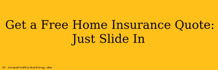 Get a Free Home Insurance Quote: Just Slide In