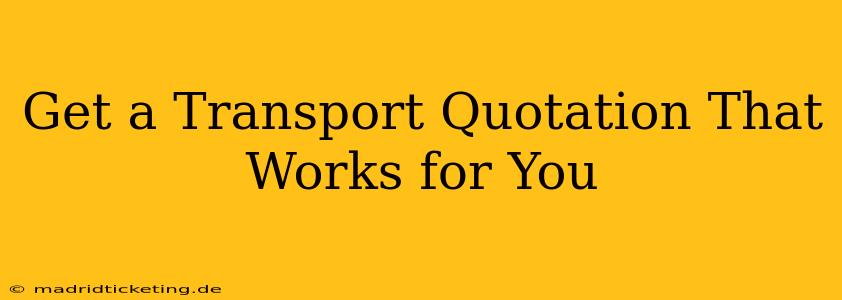 Get a Transport Quotation That Works for You