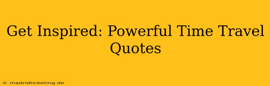 Get Inspired: Powerful Time Travel Quotes