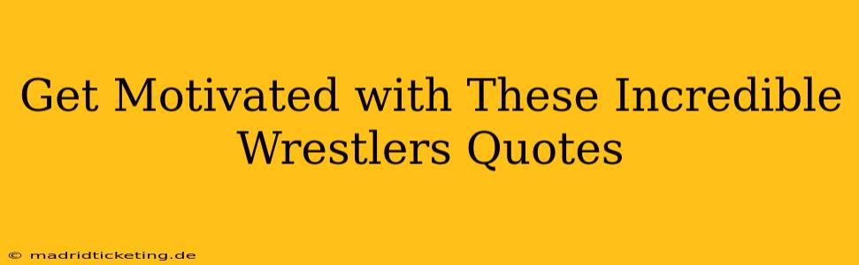 Get Motivated with These Incredible Wrestlers Quotes