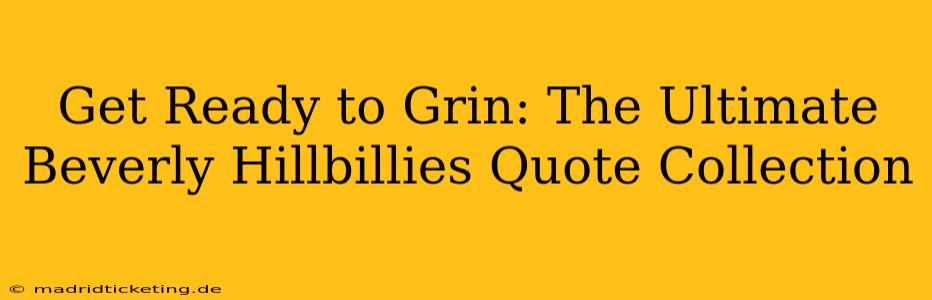 Get Ready to Grin: The Ultimate Beverly Hillbillies Quote Collection