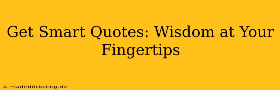 Get Smart Quotes: Wisdom at Your Fingertips