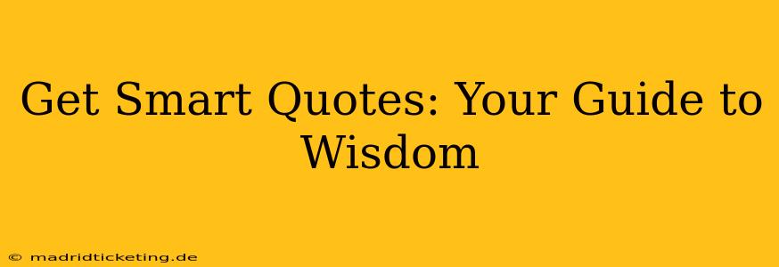 Get Smart Quotes: Your Guide to Wisdom