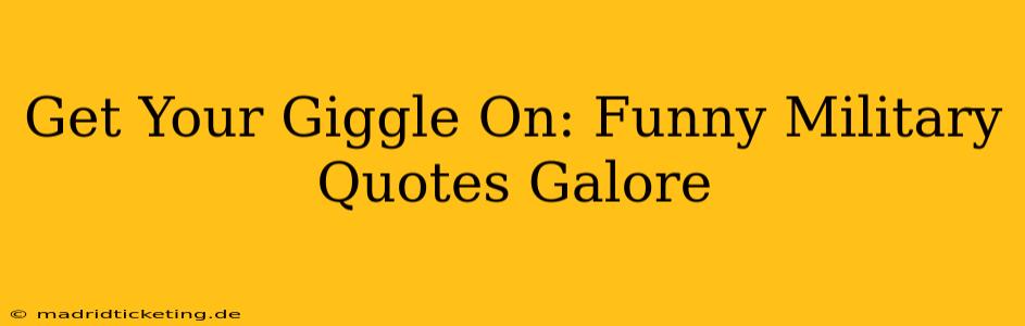 Get Your Giggle On: Funny Military Quotes Galore