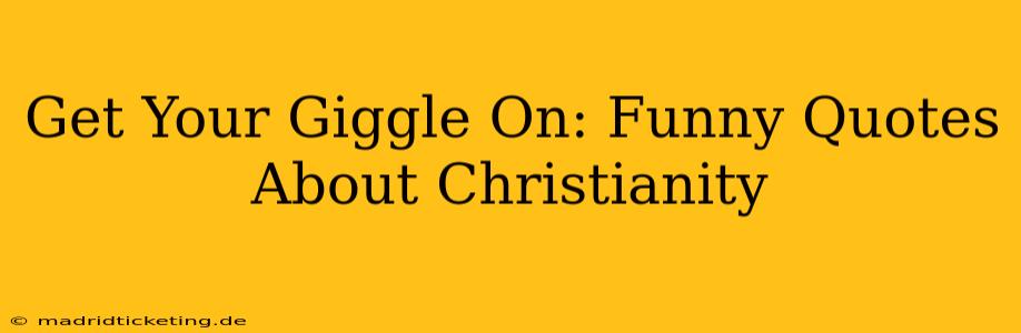 Get Your Giggle On: Funny Quotes About Christianity