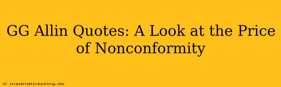 GG Allin Quotes: A Look at the Price of Nonconformity