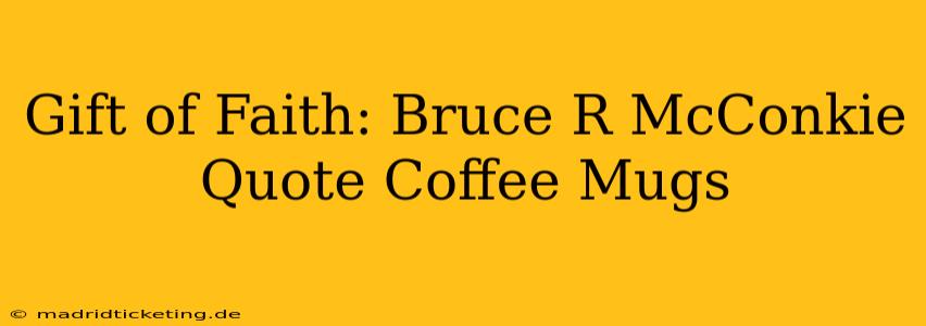 Gift of Faith: Bruce R McConkie Quote Coffee Mugs