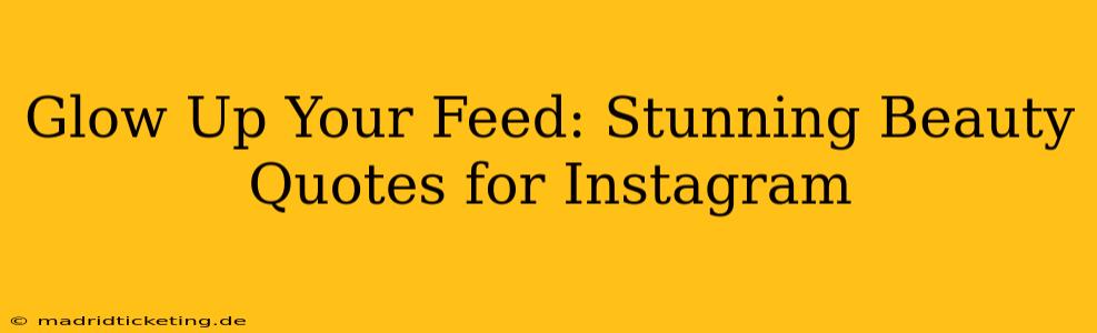 Glow Up Your Feed: Stunning Beauty Quotes for Instagram