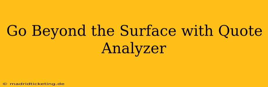 Go Beyond the Surface with Quote Analyzer