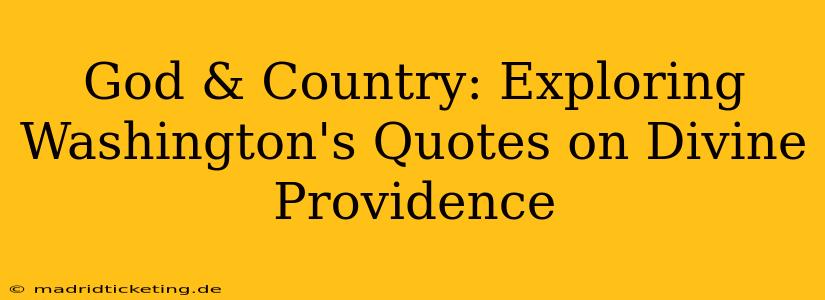 God & Country: Exploring Washington's Quotes on Divine Providence