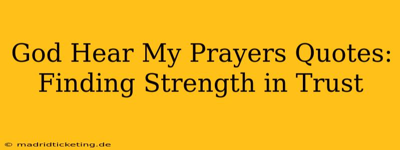 God Hear My Prayers Quotes: Finding Strength in Trust