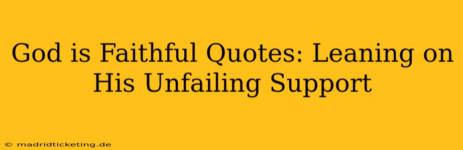 God is Faithful Quotes: Leaning on His Unfailing Support