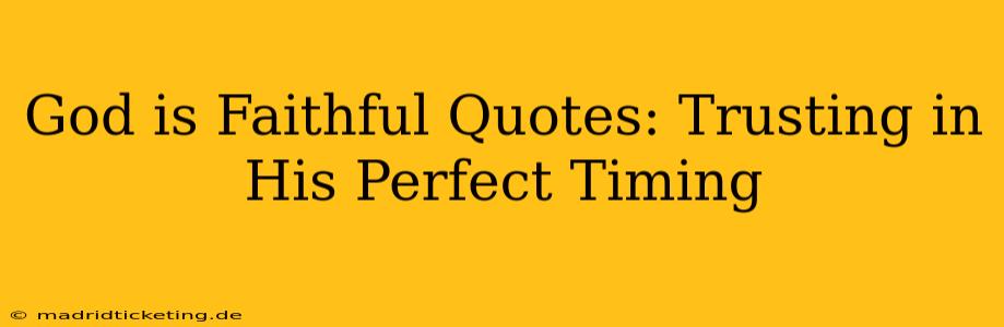 God is Faithful Quotes: Trusting in His Perfect Timing