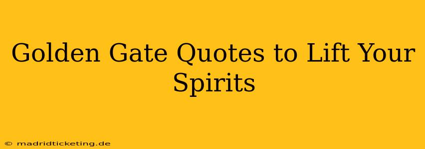 Golden Gate Quotes to Lift Your Spirits