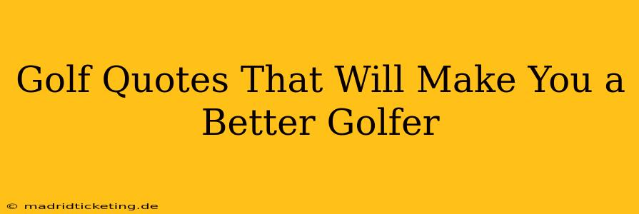 Golf Quotes That Will Make You a Better Golfer