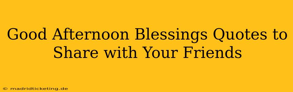 Good Afternoon Blessings Quotes to Share with Your Friends