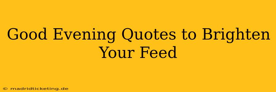 Good Evening Quotes to Brighten Your Feed